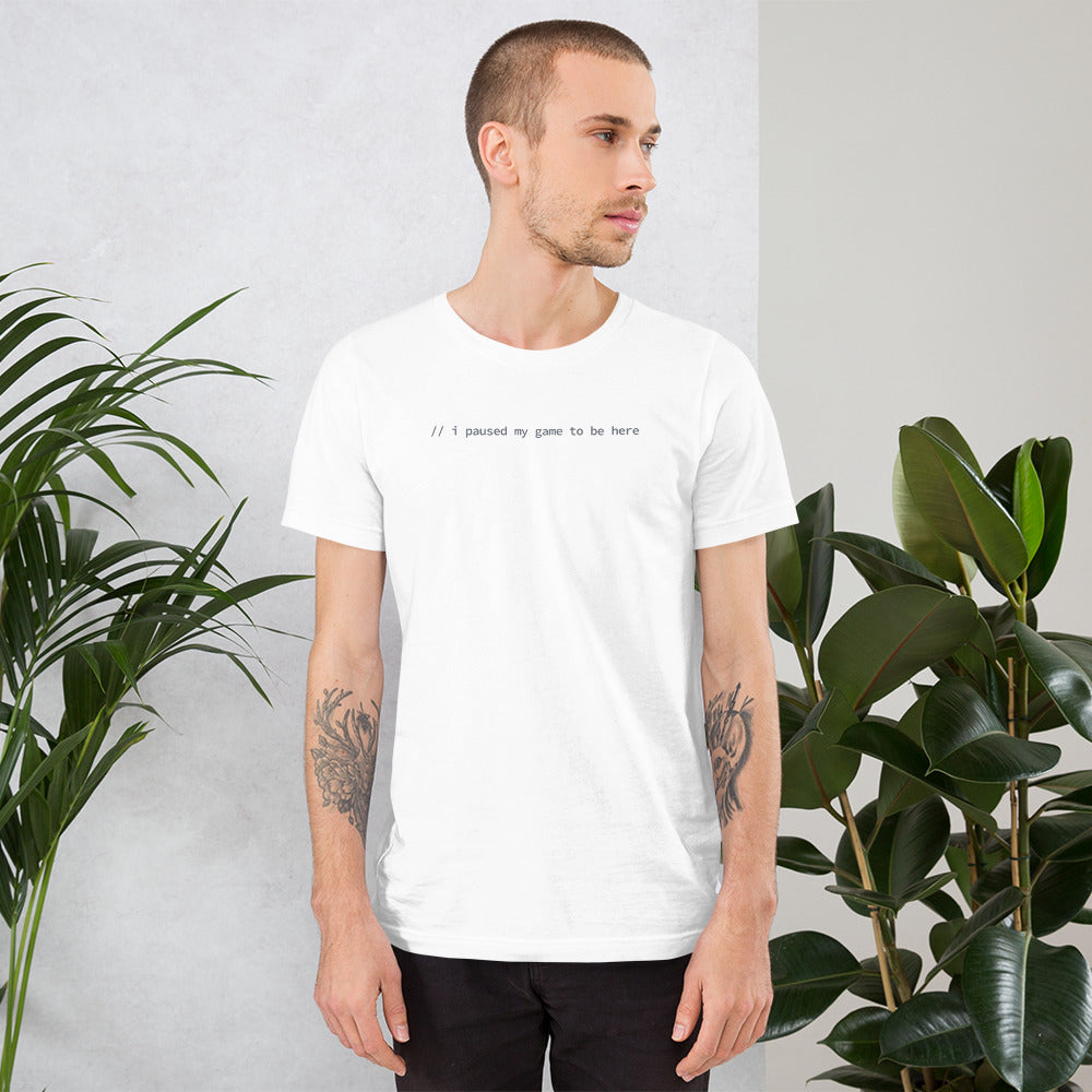 I Paused My Game To Be Here - White Software Developer T-Shirt