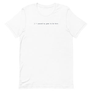 I Paused My Game To Be Here - White Software Developer T-Shirt