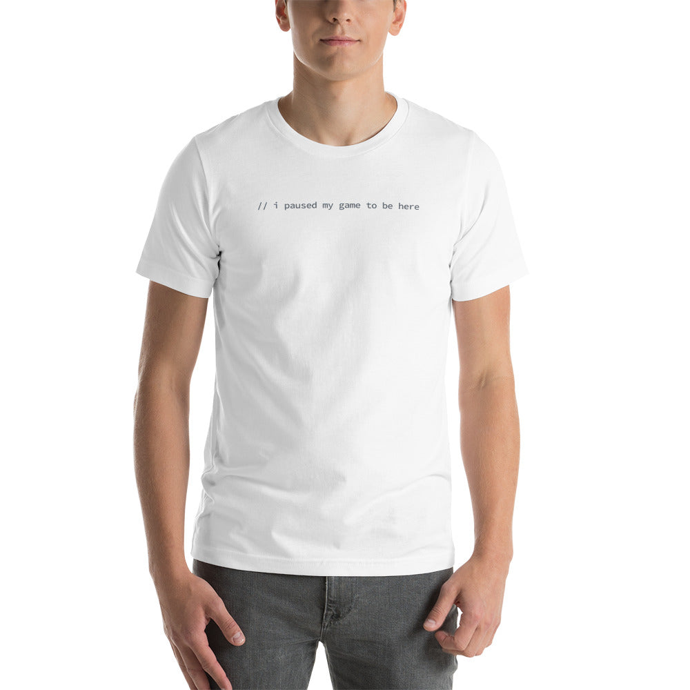 I Paused My Game To Be Here - White Software Developer T-Shirt